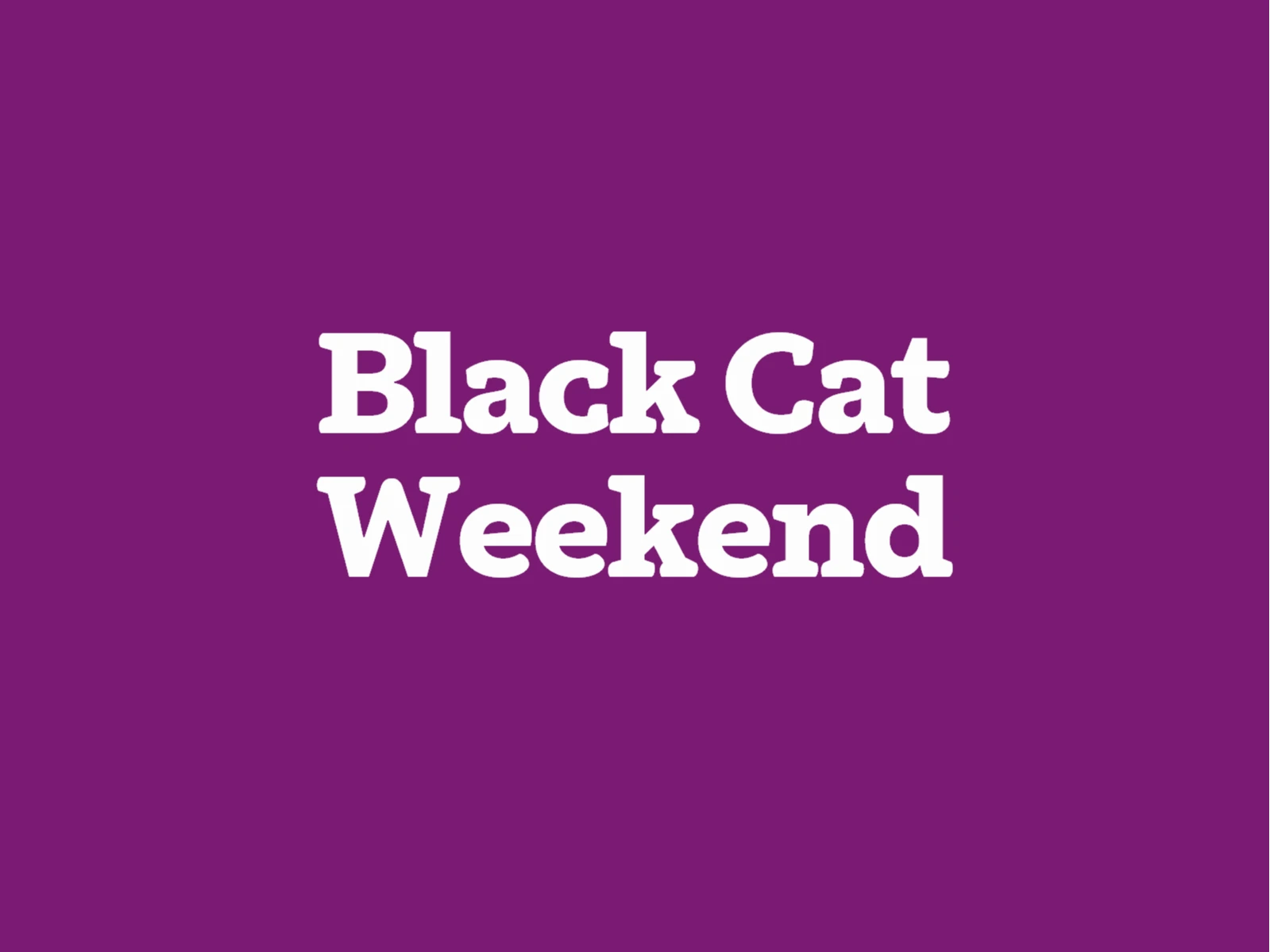 Black Cat Weekend